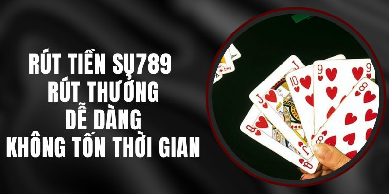 Rút Tiền Su789 - Rút Thưởng Dễ Dàng, Không Tốn Thời Gian